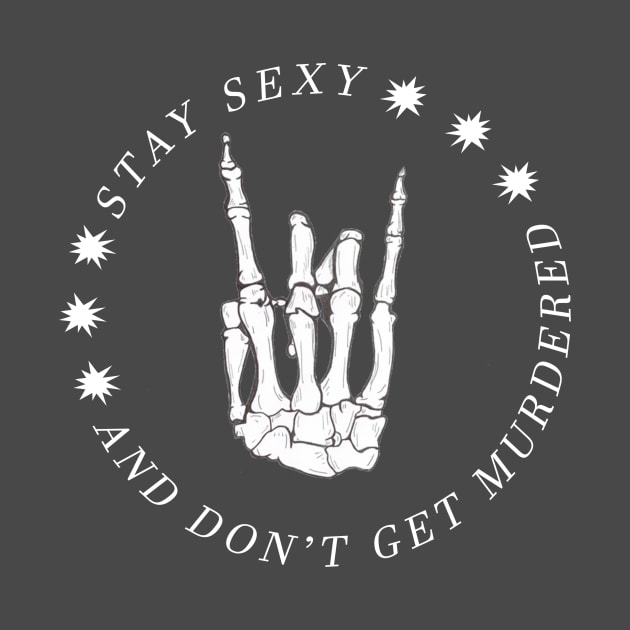 Stay Sexy and Don't get murdered - My Favorite Murder by tziggles