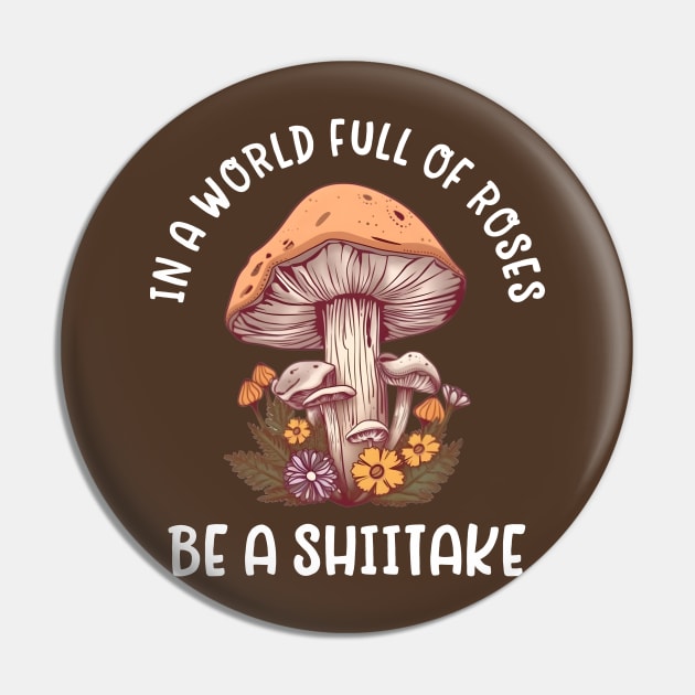 In a world full of roses, be a shiitake - mushroom lover Pin by TeeTopiaNovelty