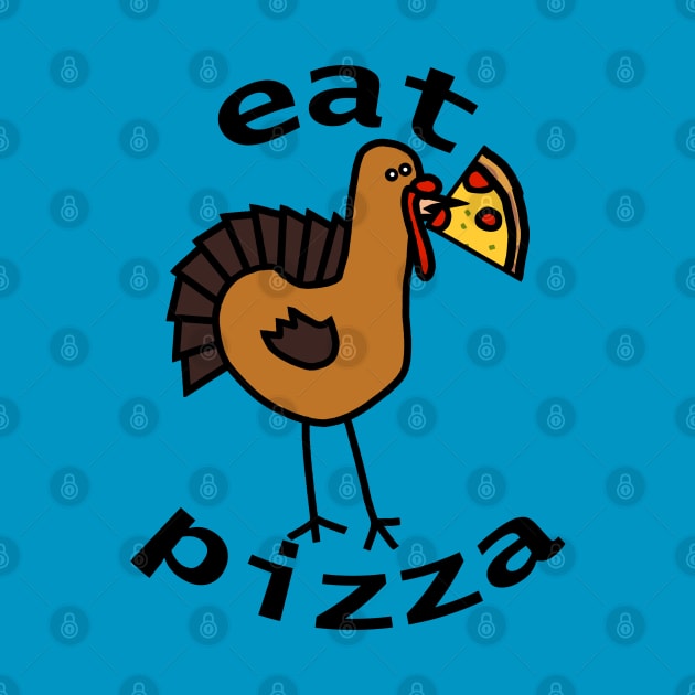 Eat Pizza for Thanksgiving by ellenhenryart