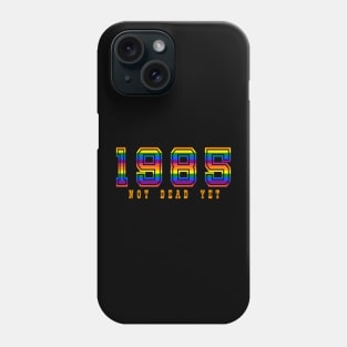 1985 NOT DEAD YET Phone Case