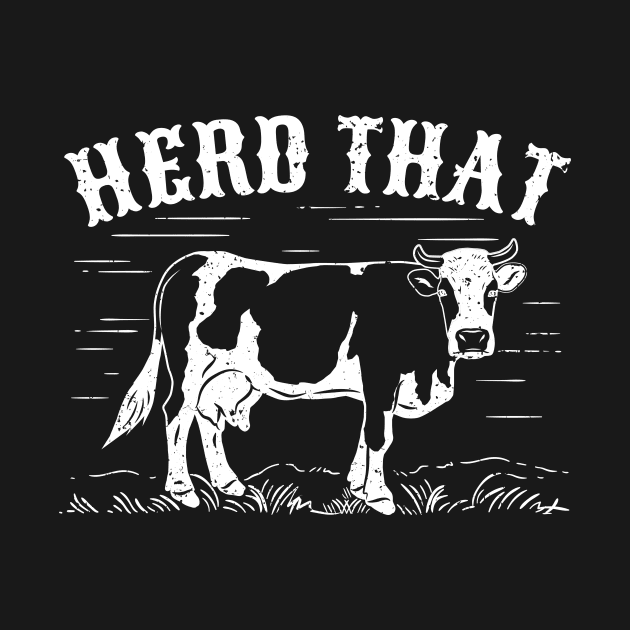 Herd That Cow Funny Cattle Farmer Farming Gift by Dolde08