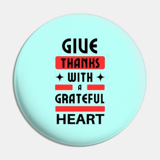 Give Thanks With A Grateful Heart | Christian Typography Pin