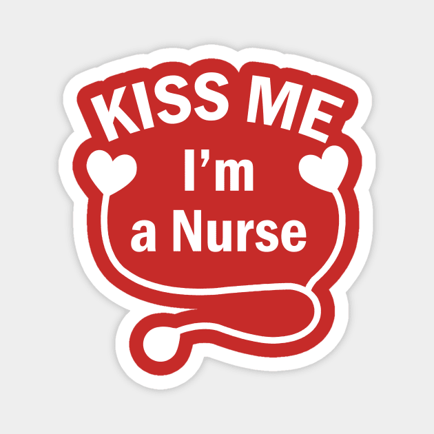 kiss me Im a nurse Magnet by TshirtsCintia