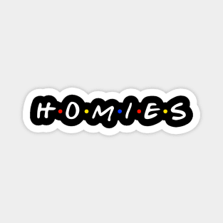 FOR THE HOMIES Magnet