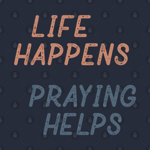 Life Happens Praying Helps by Commykaze