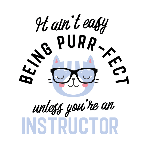 Instructor Cat Gifts for Cat Lovers - It ain't easy being Purr Fect by BetterManufaktur