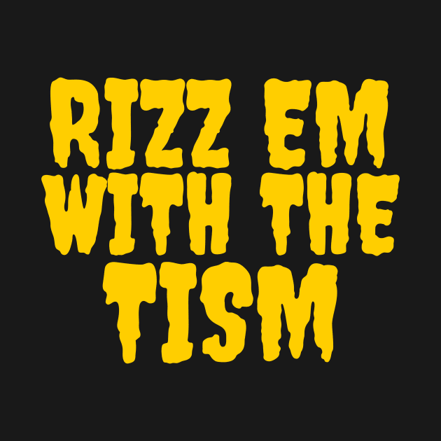 Rizz em with the tism by Popstarbowser