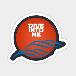 Dive Into Me Magnet