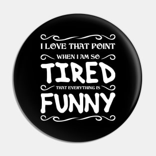 I love that point when I am so tired Pin