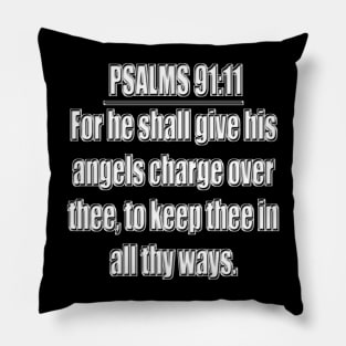 PSALMS 91:11  King James Version (KJV) Pillow