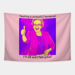 Teaching stressful? Nonsense. Look at me! Tapestry