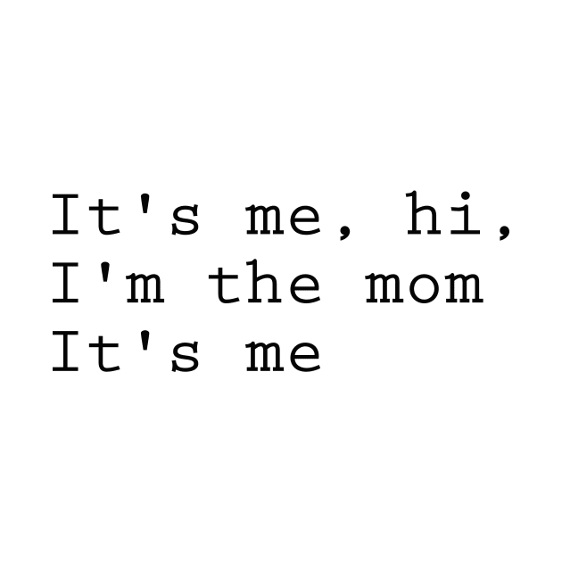 It's me hi I'm the mom it's me Swiftie mom by Pictandra