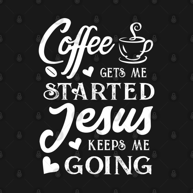 Coffee gets me started Jesus keeps me going - Christian  Women's by CoolTees