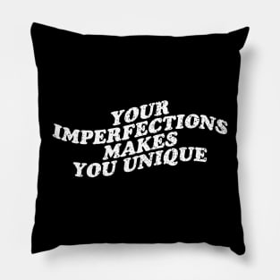 your imperfections makes you unique Pillow