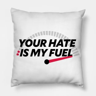 YOUR HATE IS MY FUEL Pillow