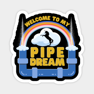 Welcome To My Pipe Dream Magnet