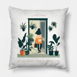 I Work Hard So My Plants Can Have A Better Life Pillow