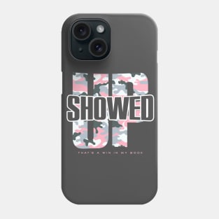 Showed Up - That’s a Win Phone Case
