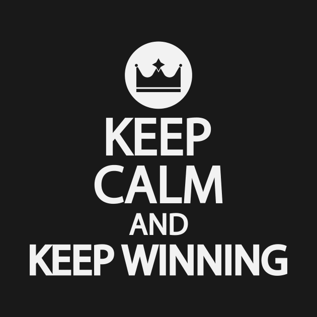 Keep calm and keep winning by It'sMyTime