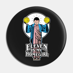 Eleven is my Homegirl Pin