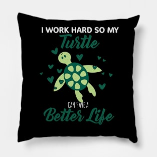 i Work Hard So My Turtle Can Have A Better Life Cute And Humor Gift For All The Turtle Owners And Lovers Exotic Pets Pillow