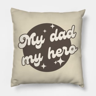 My dad my hero Pillow