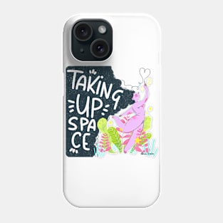 Taking up space Phone Case