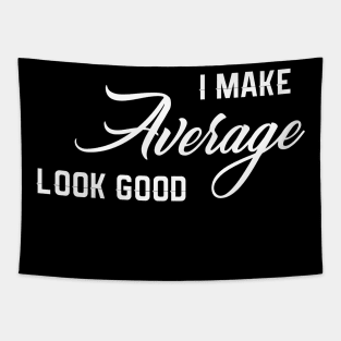 I Make Average Look Good Tapestry