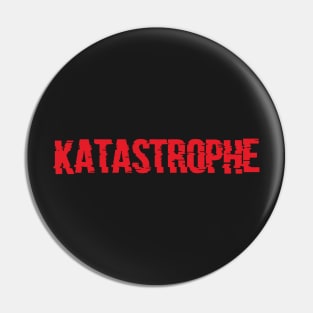 KATASTROPHE  Disaster Pin