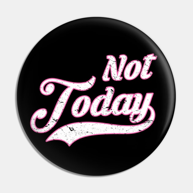 Not Today | Breast Cancer Fighter & Survivor Pin by jpmariano