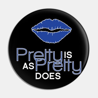 Pretty is As Pretty Does / Blue on Black Pin