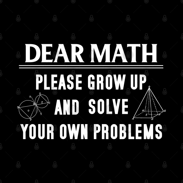 Dear Math Please Grow Up And Solve Your Own Problems by Shadowisper