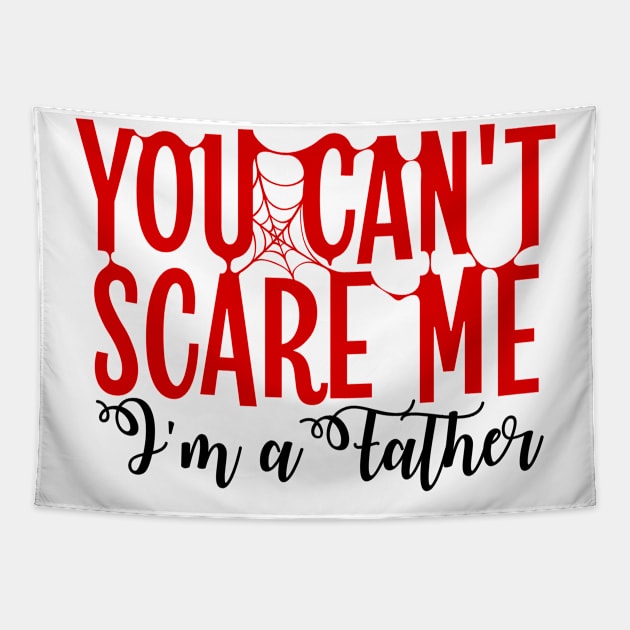 You Can't Scare Me Im A Father Tapestry by Beewan Tavern