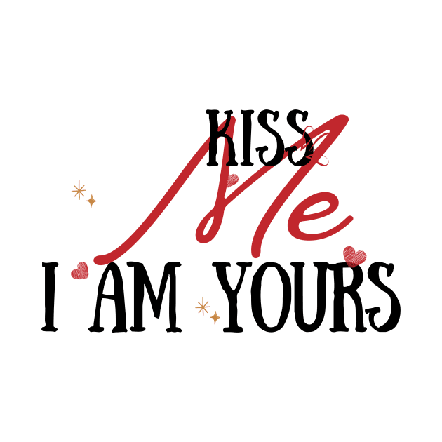 Kiss me, I am yours by Tee Daisy