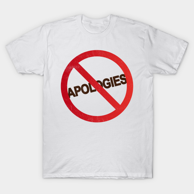 NO APOLOGIES - I Will Not Apologize For My Heritage - T-Shirt