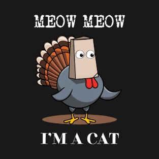 Funny Turkey Meow I'm a Cat Fake Cat Thanksgiving Design T-Shirt