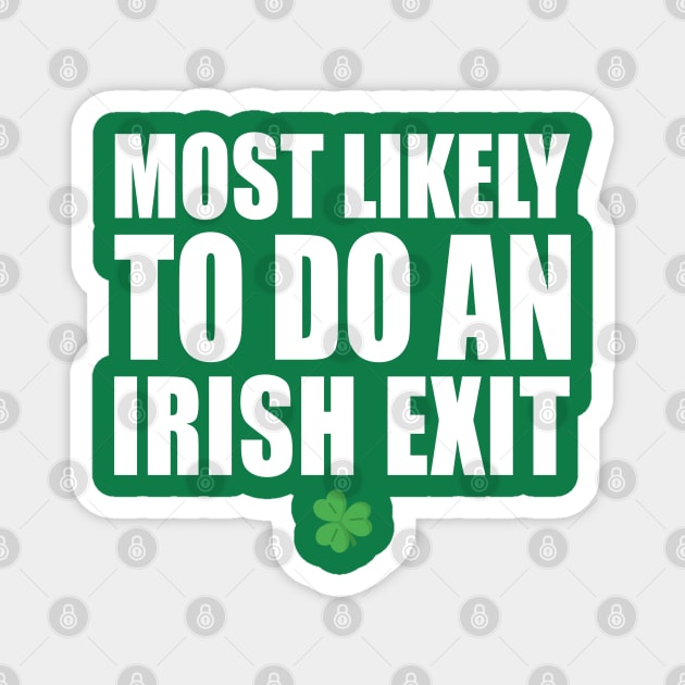 Most Likely To Do An Irish Exit Magnet by Stellart