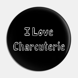 I love Charcuterie Pin