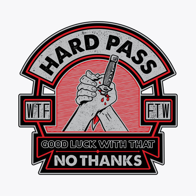 Hard Pass, No Thanks by SOURTOOF CREATIVE