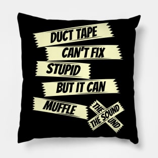 Duct tape can't fix stupid but it can muffle the sound,funny saying, sarcasm saying Pillow