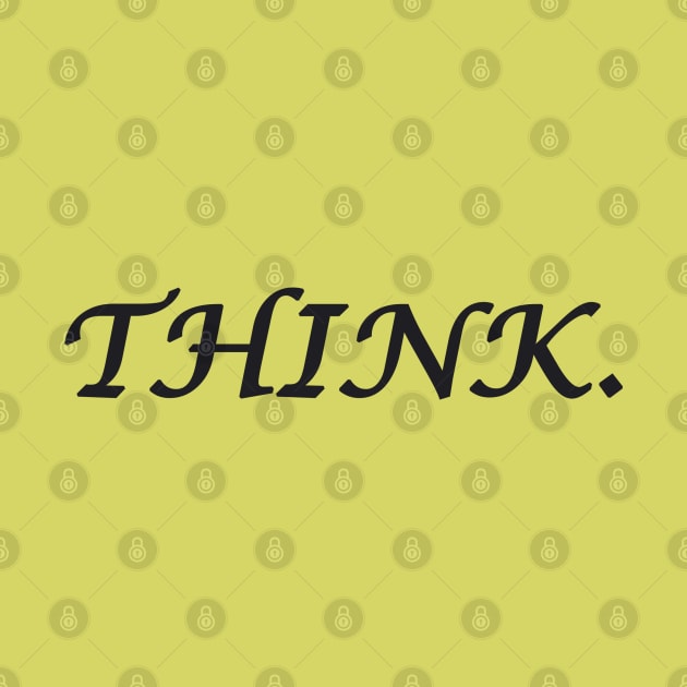 THINK. by DESIGNSBY101