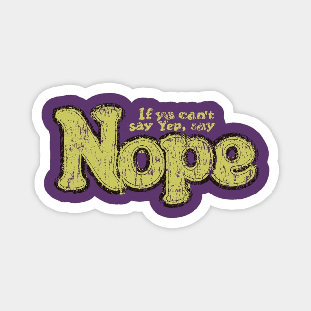 If You Can`t Say Yep, Say Nope Magnet by vender