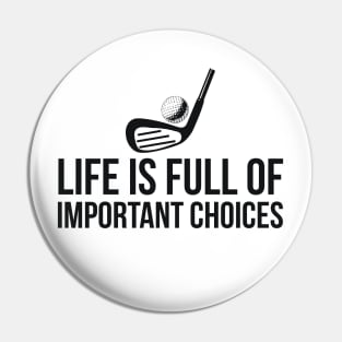 Life is Full of Important Choices golf player humor Pin