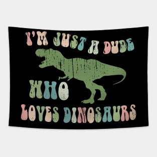 Funny Retro "Just a dude who loves Dinosaurs" Tapestry