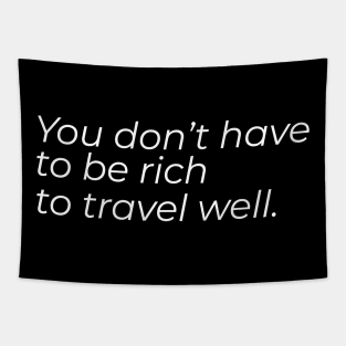 You don't have to be rich to travel well Tapestry