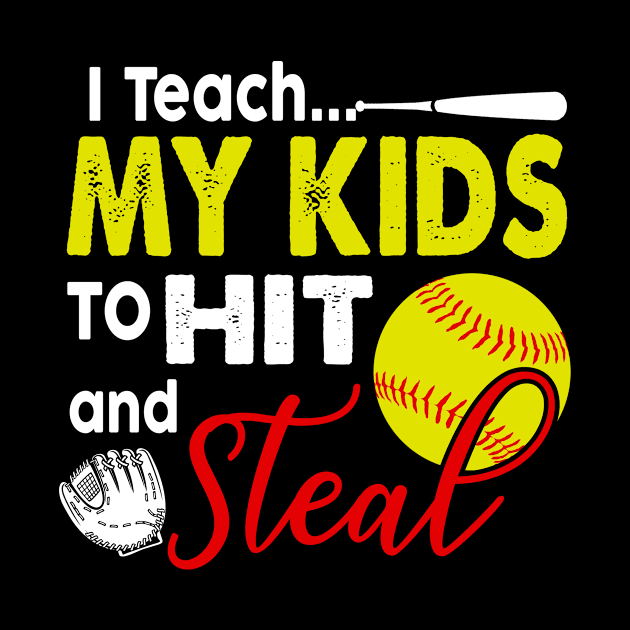 I Teach My Kids To Hit And Steal T-Shirt Softball Coach Tee by crosszcp2