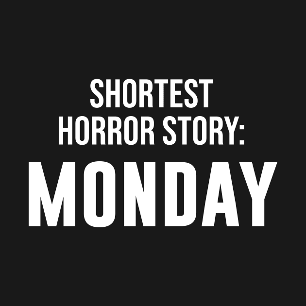 Shortest Horror Story - Monday by produdesign