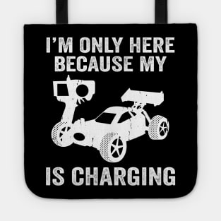 I'm Only Here Because My RC Is Charging, RC Car Racing Tote