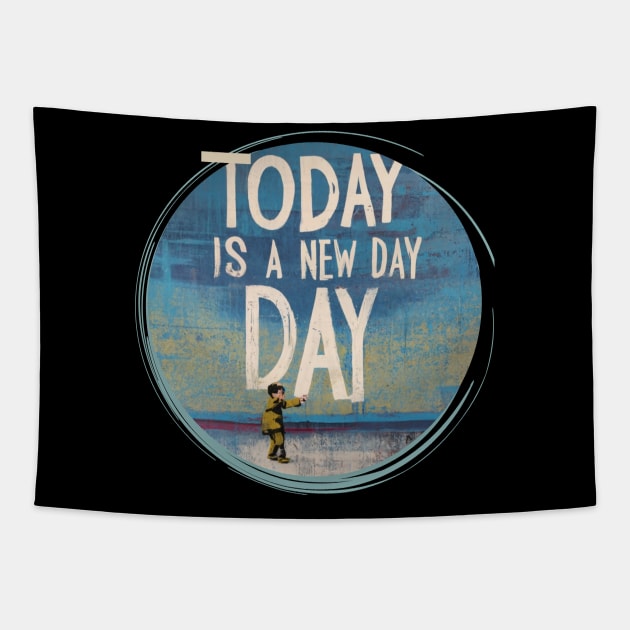 Today Is a New Day Today Is  a Good Day Tapestry by Positive Designer