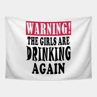 warning the girls are drinking again Tapestry